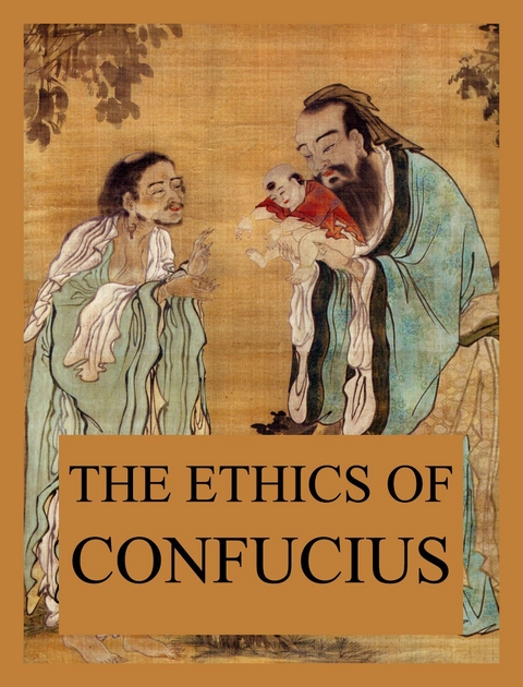 The Ethics of Confucius -  Confucius