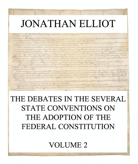 The Debates in the several State Conventions on the Adoption of the Federal Constitution, Vol. 2 - Jonathan Elliot