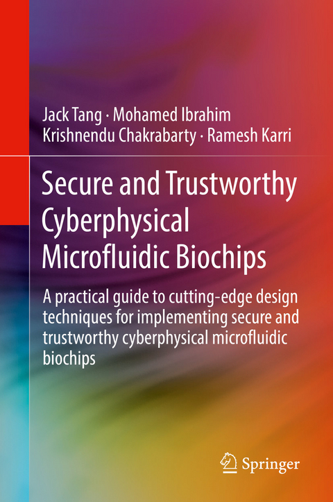 Secure and Trustworthy Cyberphysical Microfluidic Biochips - Jack Tang, Mohamed Ibrahim, Krishnendu Chakrabarty, Ramesh Karri