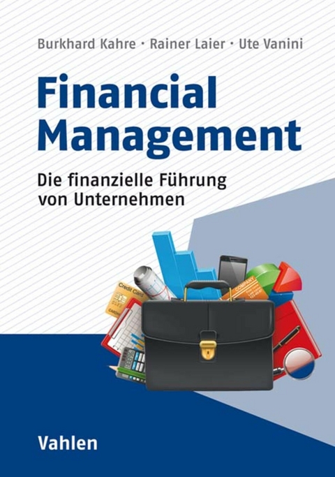 Financial Management - Burkhard Kahre, Rainer Laier, Ute Vanini