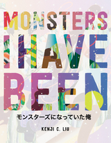 Monsters I Have Been -  Kenji C. Liu