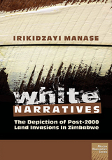 White Narratives: The depiction of post-2000 land invasions in Zimbabwe -  Irikidzayi Manase