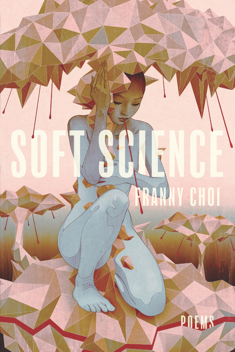 Soft Science -  Franny Choi