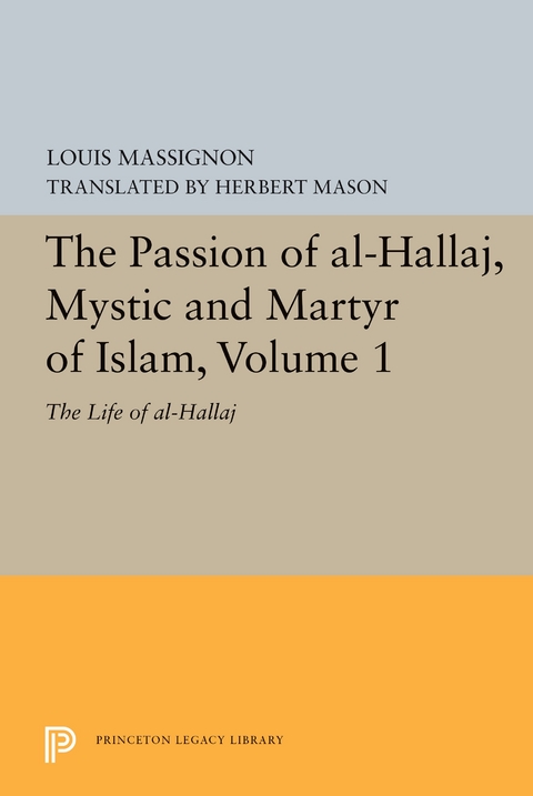 Passion of Al-Hallaj, Mystic and Martyr of Islam, Volume 1 -  Louis Massignon