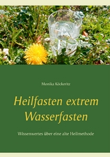 Heilfasten extrem Wasserfasten - Monika Köckeritz