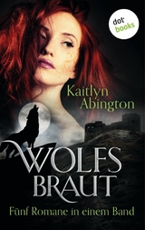 Wolfsbraut - Fünf Romane in einem Band -  Kaitlyn Abington