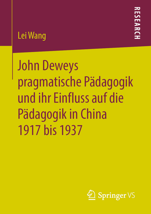 John Deweys pragmatische Pädagogik und ihr Einfluss auf die Pädagogik in China 1917 bis 1937 - Lei Wang