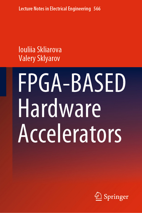 FPGA-BASED Hardware Accelerators -  Iouliia Skliarova,  Valery Sklyarov