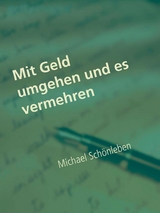 Mit Geld umgehen und es vermehren - Michael Schönleben