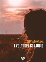 I volti del coraggio - Silvia Fontana