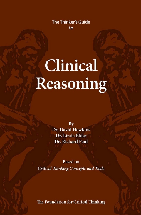 Thinker's Guide to Clinical Reasoning -  Linda Elder,  David Hawkins,  Richard Paul