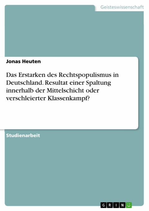 Das Erstarken des Rechtspopulismus in Deutschland. Resultat  einer Spaltung innerhalb der Mittelschicht oder verschleierter Klassenkampf? - Jonas Heuten