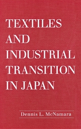 Textiles and Industrial Transition in Japan - Dennis L. McNamara