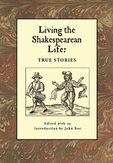 Living the Shakespearean Life : True Stories - 