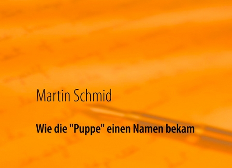 Wie die "Puppe" einen Namen bekam - Martin Schmid