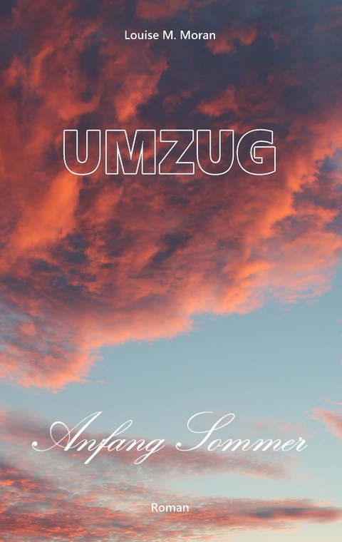 Umzug Anfang Sommer - Louise M. Moran