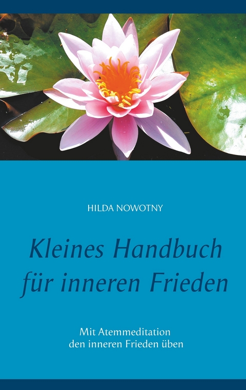 Kleines Handbuch für inneren Frieden - Hilda Nowotny