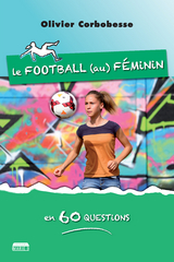 Le football au féminin en 60 questions - Olivier Corbobesse