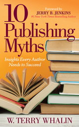 10 Publishing Myths -  W. Terry Whalin