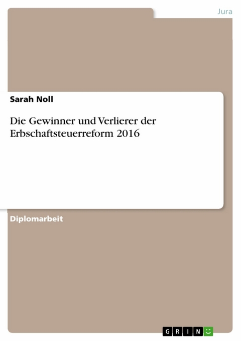 Die Gewinner und Verlierer der Erbschaftsteuerreform 2016 -  Sarah Noll