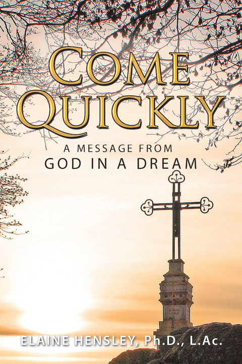 Come Quickly - Elaine Hensley Ph.D. L.Ac.