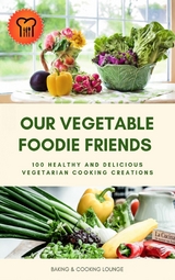 Our Vegetable Foodie Friends - BAKING AND COOKING LOUNGE