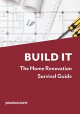 Build It, The Home Renovation Survival Guide - Mr Jonathan Hayes