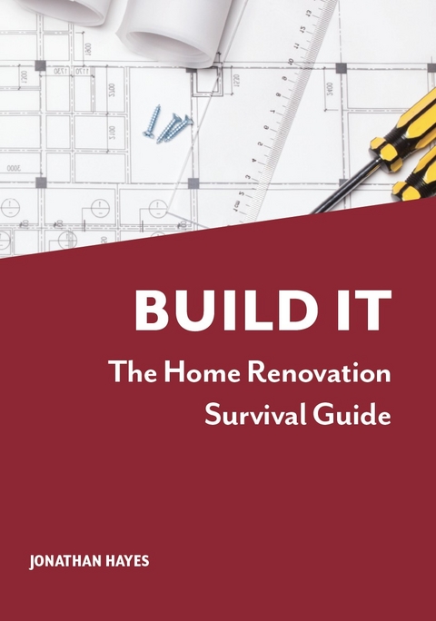 Build It, The Home Renovation Survival Guide - Mr Jonathan Hayes