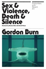 Sex & Violence, Death & Silence -  Gordon Burn
