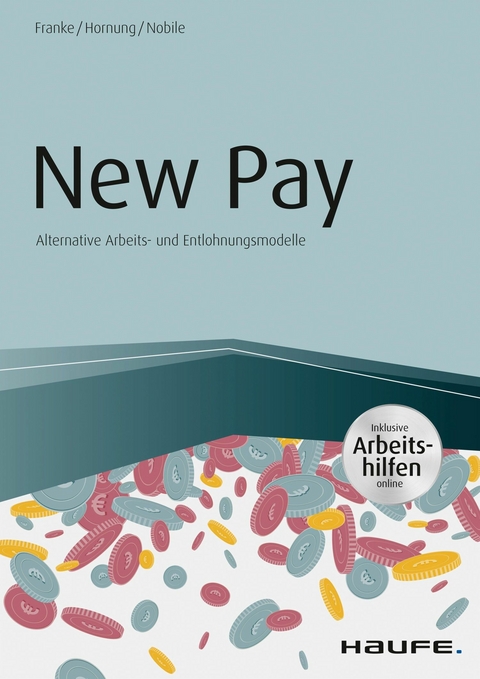 New Pay - Alternative Arbeits- und Entlohnungsmodelle -  Sven Franke,  Stefanie Hornung,  Nadine Nobile