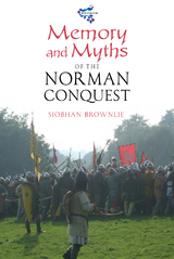 Memory and Myths of the Norman Conquest -  Siobhan Brownlie