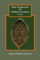 New Perspectives on Medieval Scotland, 1093-1286 - 