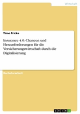 Insurance 4.0. Chancen und Herausforderungen für die Versicherungswirtschaft durch die Digitalisierung -  Timo Fricke