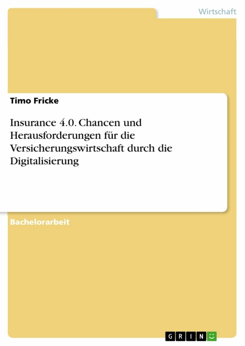 Insurance 4.0. Chancen und Herausforderungen für die Versicherungswirtschaft durch die Digitalisierung -  Timo Fricke