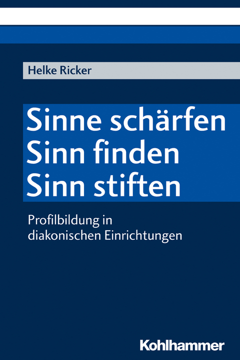 Sinne schärfen - Sinn finden - Sinn stiften - Helke Ricker