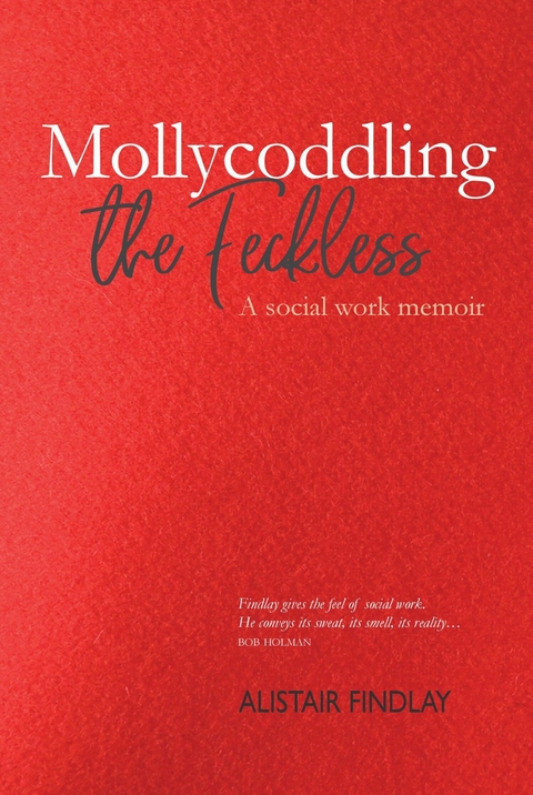 Mollycoddling the Feckless -  Alistair Findlay