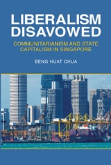 Liberalism Disavowed -  Beng Huat Chua