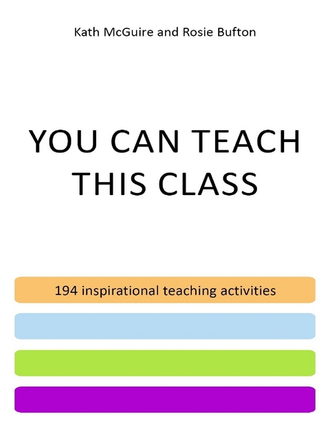 You Can Teach This Class - 194 Inspirational Teaching Activities -  McGuire Kathleen McGuire,  Bufton Rosie Bufton