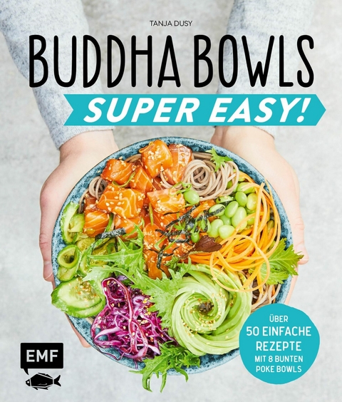 Buddha Bowls – Super Easy! - Tanja Dusy