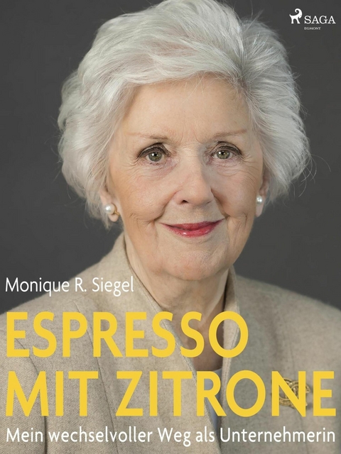 Espresso mit Zitrone - Mein wechselvoller Weg als Unternehmerin -  Monique R. Siegel