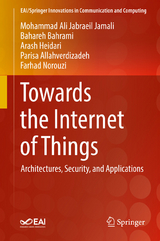 Towards the Internet of Things -  Mohammad Ali Jabraeil Jamali,  Bahareh Bahrami,  Arash Heidari,  Parisa Allahverdizadeh,  Farhad Norouzi