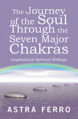 The Journey of the Soul Through the Seven Major Chakras - Astra Ferro
