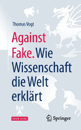 Against Fake. Wie Wissenschaft die Welt erklärt - Thomas Vogt