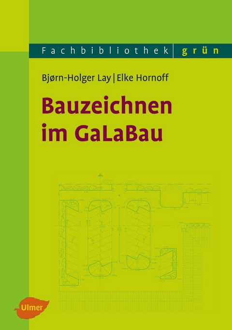 Bauzeichnen im GaLaBau - Bjørn-Holger Lay, Elke Hornoff
