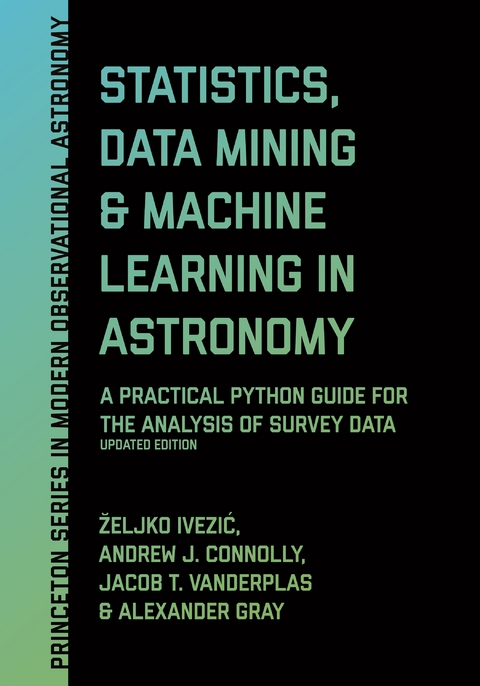 Statistics, Data Mining, and Machine Learning in Astronomy - Željko Ivezić, Andrew J. Connolly, Jacob T. VanderPlas, Alexander Gray