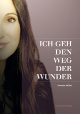 ICH GEH DEN WEG DER WUNDER - Annette Müller, Cornelia von Schelling