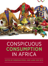 Conspicuous Consumption in Africa - Ilana van Wyk, Deborah Posel