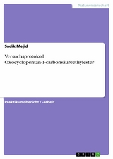 Versuchsprotokoll Oxocyclopentan-1-carbonsäureethylester -  Sadik Mejid