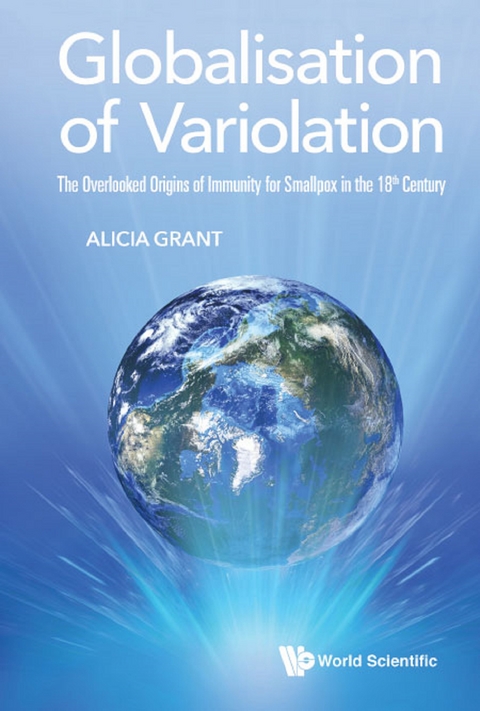 Globalisation Of Variolation: The Overlooked Origins Of Immunity For Smallpox In The 18th Century -  Grant Alicia Grant