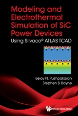 Modeling And Electrothermal Simulation Of Sic Power Devices: Using SilvacoA(c) Atlas -  Pushpakaran Bejoy N Pushpakaran,  Bayne Stephen B Bayne